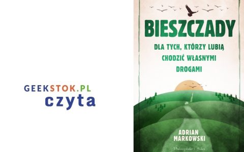 Adam Markowski – Bieszczady dla tych, którzy lubią chodzić własnymi drogami