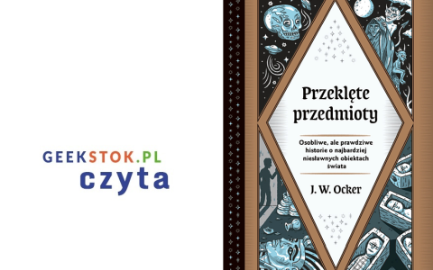 J.W. Ocker – Przeklęte przedmioty. Osobliwe, ale prawdziwe historie o najbardziej niesławnych obiektach świata