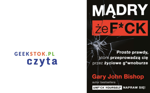 Gary John Bishop – Mądry, że f*ck. Proste prawdy, które przeprowadzą cię przez życiowe g*wnoburze