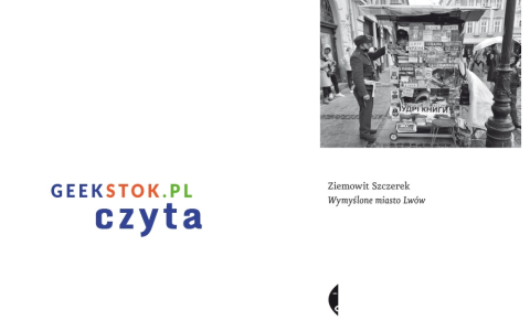 Ziemowit Szczerek – Wymyślone miasto Lwów