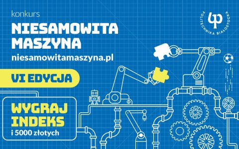 Niesamowita Maszyna. Politechnika Białostocka zaprasza do udziału w VI edycji konkursu o indeks i 5 000 zł
