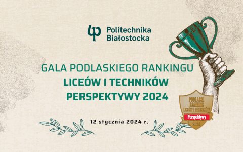 12 stycznia 2024 roku Politechnika Białostocka podczas Gali finałowej przedstawi najlepsze podlaskie licea i technika według rankingu Perspektywy 2024. Uroczystość odbędzie się w Centrum Nowoczesnego Kształcenia Politechniki Białostockiej przy ul. Zwierzynieckiej 16. Do Centrum Nowoczesnego Kształcenia przy ul. Zwierzynieckiej 16 przyjadą dyrektorzy 10 najlepszych liceów i techników wg Rankingu wydawnictwa Perspektywy. O godz. 11 rozpocznie się przedstawienie 20 szkół z Podlaskiego, głos zabiorą dyrektorzy z trzech najlepszych liceów i techników z regionu. Głównymi adresatami rankingu Perspektyw są uczniowie oraz ich rodzice. Wkrótce będą oni podejmować decyzje, w jakim liceum lub technikum kontynuować naukę po szkole podstawowej, która placówka doprowadzi ich do studiów oraz ułatwi zdobycie wymarzonego zawodu. Wyniki rankingu interesują także szkoły ponadpodstawowe. Zestawienie uwzględnia bowiem wyniki egzaminów maturalnych, a także sukcesy w olimpiadach przedmiotowych. Przedsięwzięcie, już po raz 26. organizuje Fundacja Perspektywy. Politechnika Białostocka jest Partnerem Ogólnopolskiego Rankingu Liceów i Techników Perspektywy 2024. Gala Finałowa Podlaskiego Rankingu Liceów i Techników Perspektywy 2024 Centrum Nowoczesnego Kształcenia Politechniki Białostockiej przy ul. Zwierzynieckiej 16 12 stycznia 2024 roku, godz. 11 Podobne Gale odbędą się jedynie w województwach: dolnośląskim, lubelskim, łódzkim, podkarpackim i pomorskim.