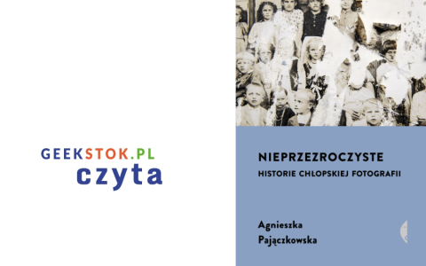 Agnieszka Pajączkowska – Nieprzezroczyste. Historie chłopskiej fotografii