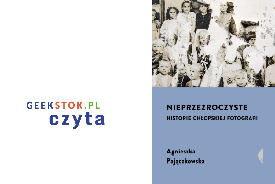 Agnieszka Pajączkowska – Nieprzezroczyste. Historie chłopskiej fotografii