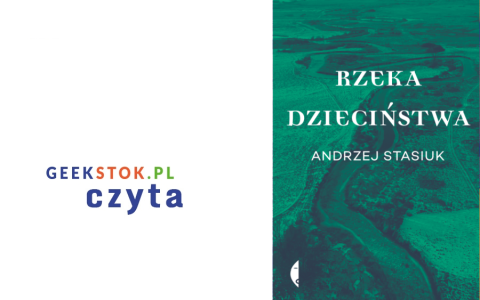 Andrzej Stasiuk – Rzeka dzieciństwa