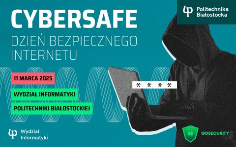 CyberSafe - Dzień Bezpiecznego Internetu w Politechnice Białostockiej. 11 marca uczniowie szkół średnich i studenci poznają zasady cyberbezpieczeństwa.