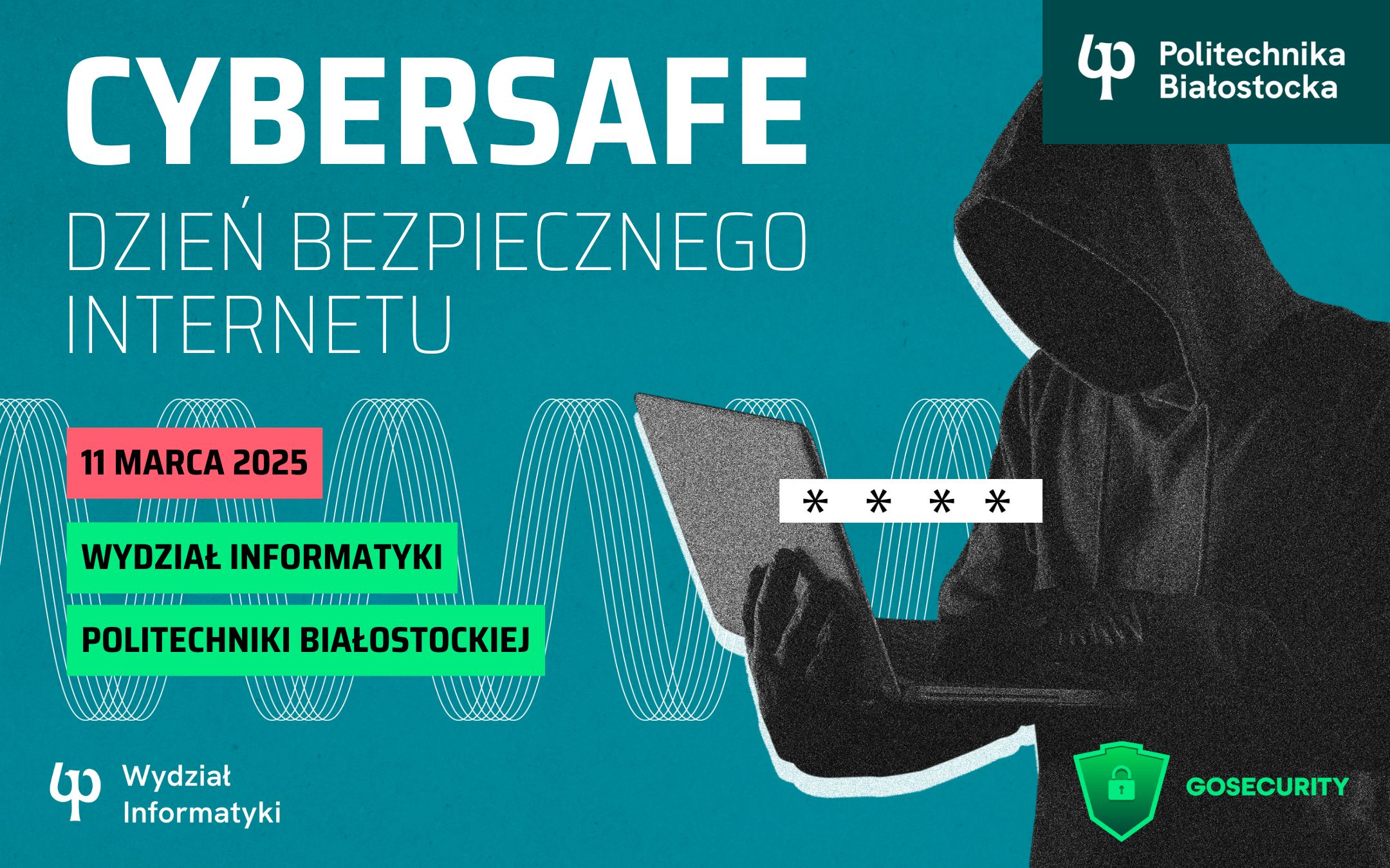 CyberSafe - Dzień Bezpiecznego Internetu w Politechnice Białostockiej. 11 marca uczniowie szkół średnich i studenci poznają zasady cyberbezpieczeństwa.