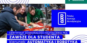 Politechnika Białostocka otrzymała Certyfikat Doskonałości Kształcenia PKA Zawsze dla studenta