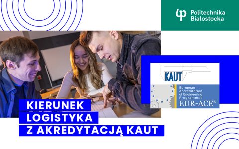 Kierunek logistyka na Wydziale Inżynierii Zarządzania Politechniki Białostockiej otrzymał akredytację KAUT