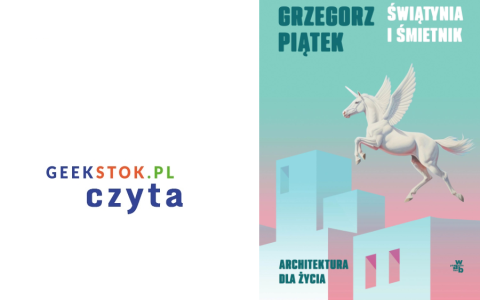 Grzegorz Piątek – Świątynia i śmietnik. Architektura dla życia