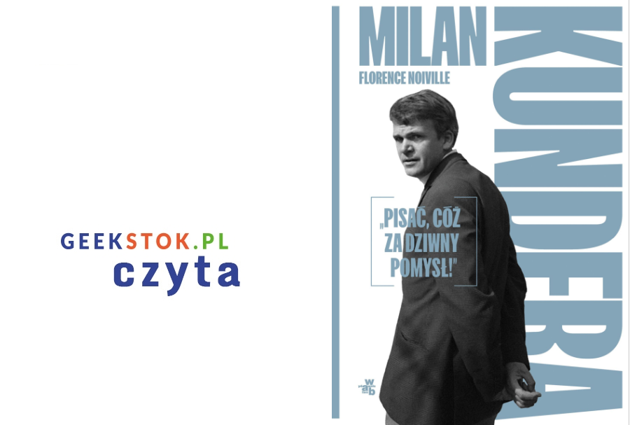 Florence Noiville – Milan Kundera. Pisać, cóż za dziwny pomysł