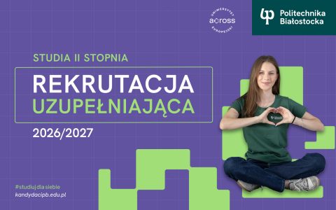 Politechnika Białostocka rozpoczyna 17 sierpnia 2026 r. rekrutację uzupełniającą na studia stacjonarne II stopnia